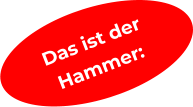 Das ist der  Hammer: