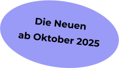 Die Neuen  ab Oktober 2025