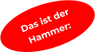 Das ist der  Hammer: