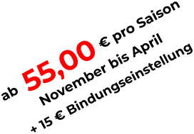 ab                         pro Saison November bis April  55,00 + 15  Bindungseinstellung