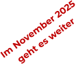 Im November 2025 geht es weiter
