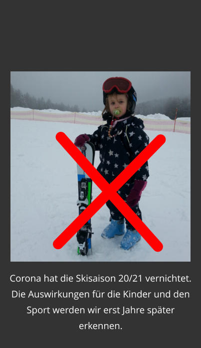 Corona hat die Skisaison 20/21 vernichtet. Die Auswirkungen für die Kinder und den Sport werden wir erst Jahre später erkennen.